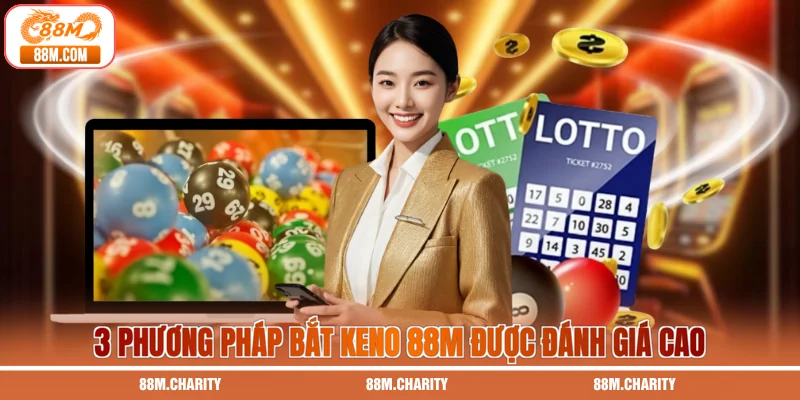 3 phương pháp bắt Keno 88M được đánh giá cao