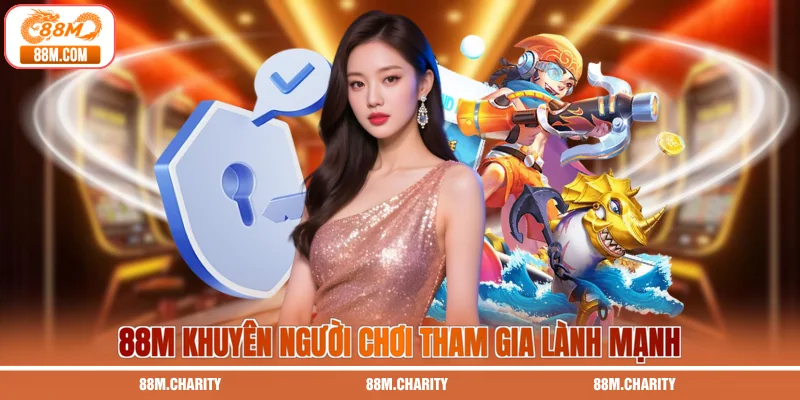 88M khuyên người chơi tham gia lành mạnh