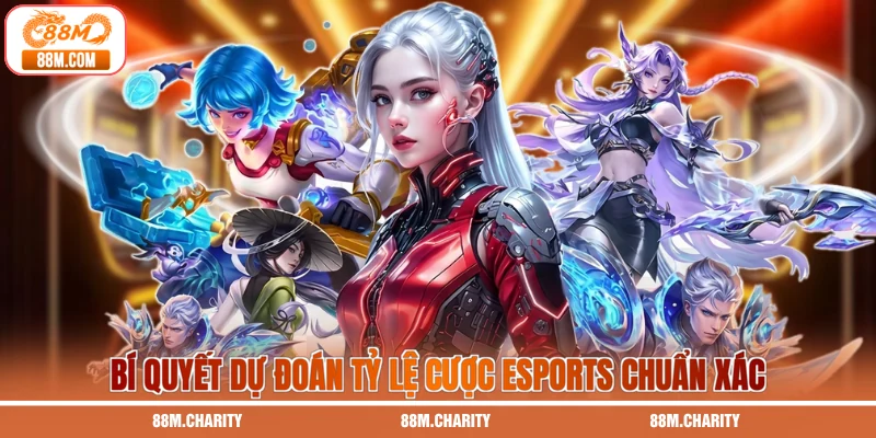 Bí quyết dự đoán tỷ lệ cược eSports chuẩn xác