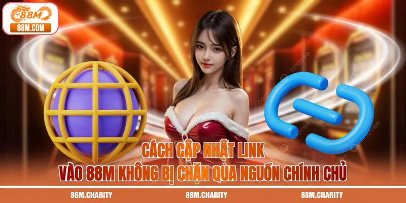 Cách cập nhật link vào 88M không bị chặn qua nguồn chính chủ