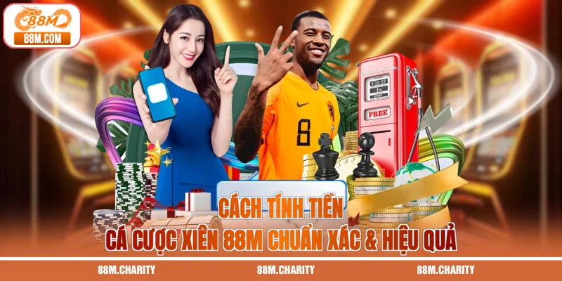 Cách Tính Tiền Cá Cược Xiên 88M Chuẩn Xác & Hiệu Quả