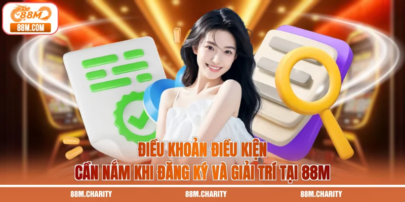 Điều khoản điều kiện cần nắm khi đăng ký và giải trí tại 88M