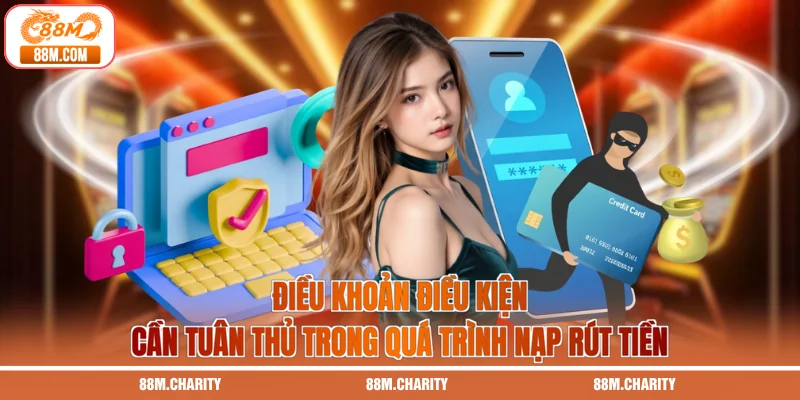 Điều khoản điều kiện cần tuân thủ trong quá trình nạp rút tiền