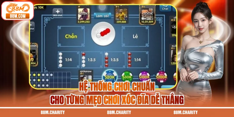 Hệ thống chơi chuẩn cho từng mẹo chơi xóc đĩa dễ thắng