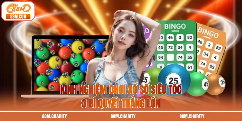 Kinh Nghiệm Chơi Xổ Số Siêu Tốc - 3 Bí Quyết Thắng Lớn