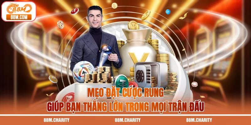 Mẹo Đặt Cược Rung Giúp Bạn Thắng Lớn Trong Mọi Trận Đấu