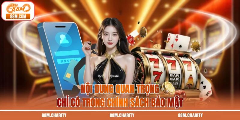 Nội dung quan trọng chỉ có trong chính sách bảo mật