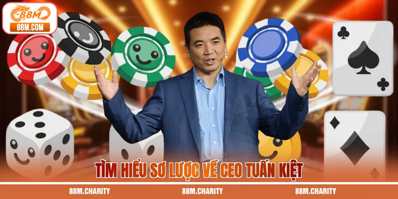 Tìm hiểu sơ lược về CEO Tuấn Kiệt