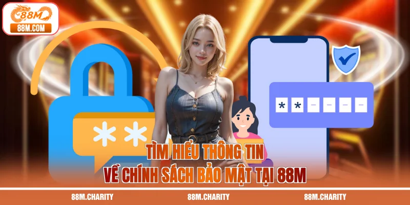 Tìm hiểu thông tin về chính sách bảo mật tại 88M